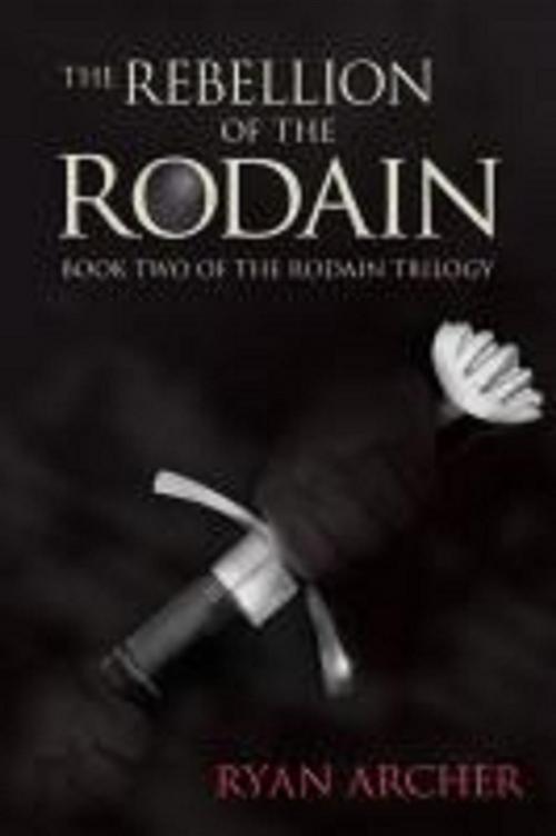Cover of the book The Rebellion Of The Rodain: Book Two Of The Rodain Trilogy by Ryan Archer, Archer Fitness, LLC