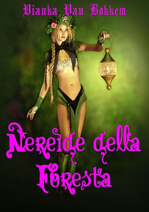 Cover of the book Nereide Della Foresta by Vianka Van Bokkem, Domus Supernaturalis