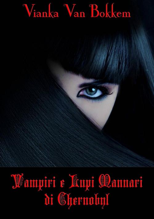 Cover of the book Vampiri e lupi mannari di Chernobyl by Vianka Van Bokkem, Domus Supernaturalis
