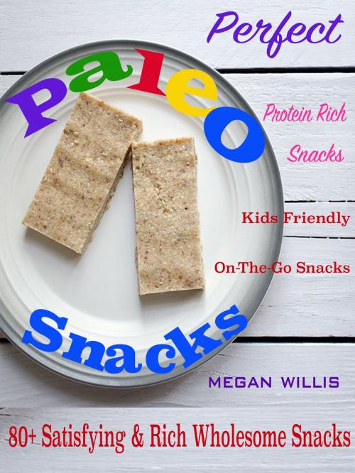 Cover of the book Perfect Paleo Snacks by Megan Willis, Anita Parekh