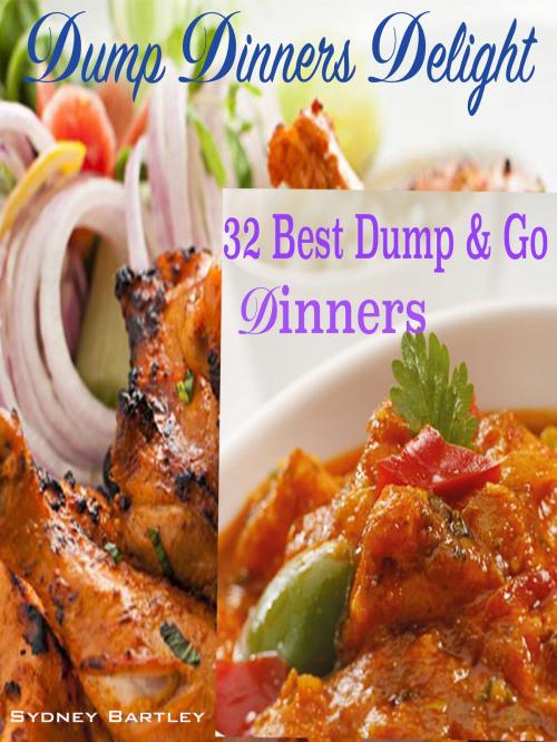 Cover of the book Dump Dinners Delight by Sydney Bartley, Dhimant N Parekh