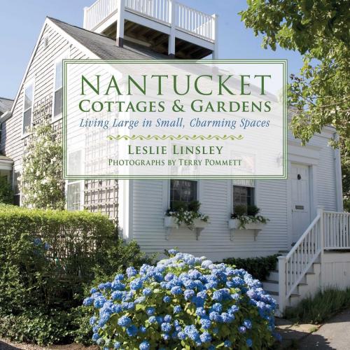 Cover of the book Nantucket Cottages and Gardens by Leslie Linsley, Terry Pommett, Skyhorse