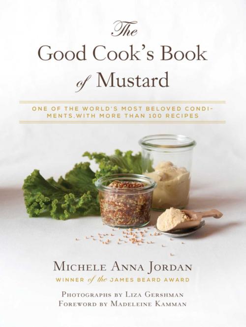 Cover of the book The Good Cook's Book of Mustard by Michele Anna Jordan, Liza Gershman, Skyhorse