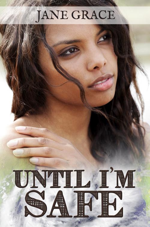 Cover of the book Until I’m Safe by Jane Grace, Melange Books, LLC