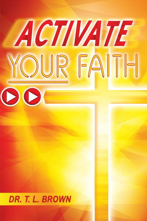 Cover of the book Activate Your Faith by Dr. T. L. Brown, R.H. Boyd Publishing Corporation