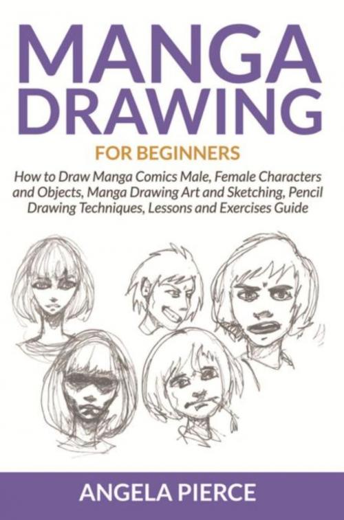 Cover of the book Manga Drawing For Beginners by Angela Pierce, Mihails Konoplovs