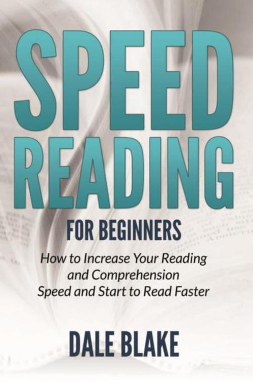 Cover of the book Speed Reading For Beginners by Dale Blake, Mihails Konoplovs