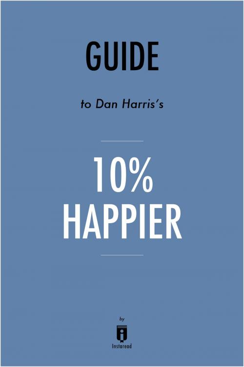 Cover of the book Guide to Dan Harris's 10% Happier by Instaread by Instaread, Instaread