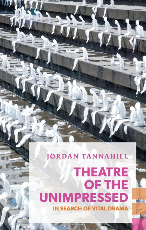 Cover of the book Theatre of the Unimpressed by Jordan Tannahill, Coach House Books