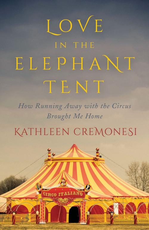 Cover of the book Love in the Elephant Tent by Kathleen Cremonesi, ECW Press