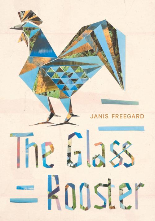 Cover of the book The Glass Rooster by Janis Freegard, Auckland University Press