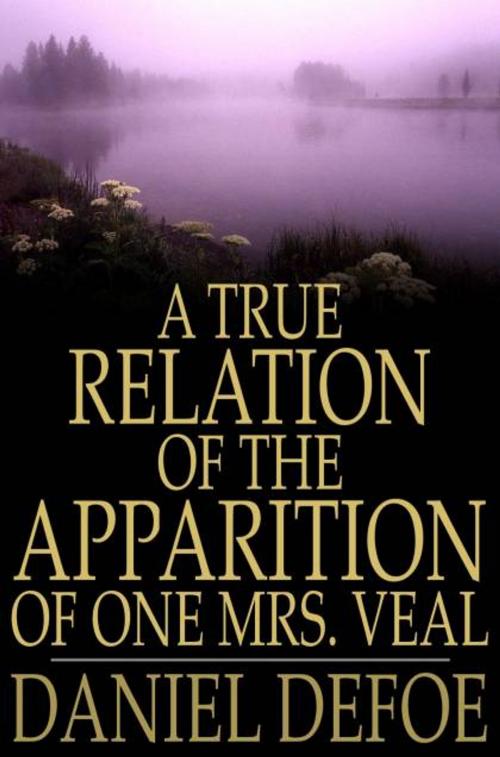 Cover of the book A True Relation of the Apparition of One Mrs. Veal by Daniel Defoe, The Floating Press