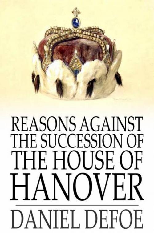 Cover of the book Reasons Against the Succession of the House of Hanover by Daniel Defoe, The Floating Press