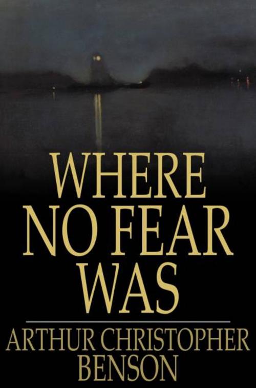Cover of the book Where No Fear Was by Arthur Christopher Benson, The Floating Press