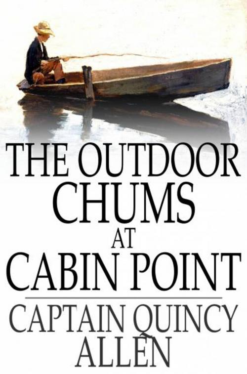 Cover of the book The Outdoor Chums at Cabin Point by Captain Quincy Allen, The Floating Press