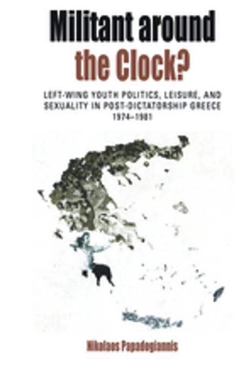 Cover of the book Militant Around the Clock? by Nikolaos Papadogiannis, Berghahn Books