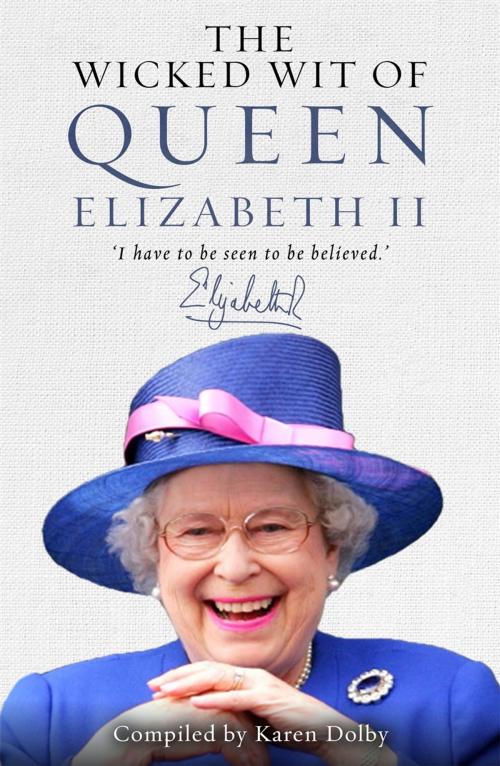 Cover of the book The Wicked Wit of Queen Elizabeth II by Karen Dolby, Michael O'Mara