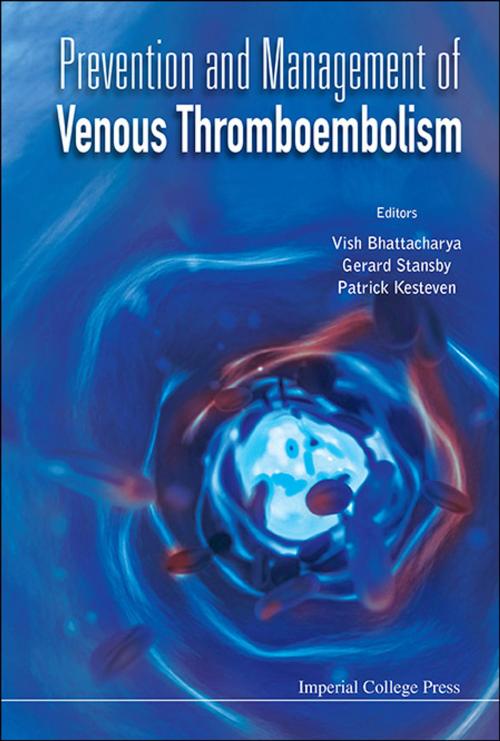 Cover of the book Prevention and Management of Venous Thromboembolism by Vish Bhattacharya, Gerard Stansby, Patrick Kesteven, World Scientific Publishing Company