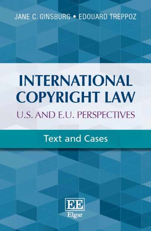 Cover of the book International Copyright Law: U.S. and E.U. Perspectives by Jane C. Ginsburg, Edouard  Treppoz, Edward Elgar Publishing