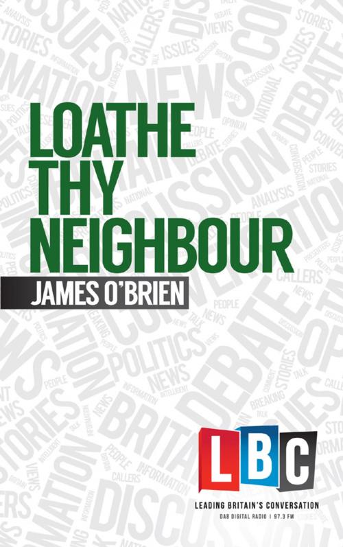 Cover of the book Loathe Thy Neighbour by James O'Brien, Elliott & Thompson