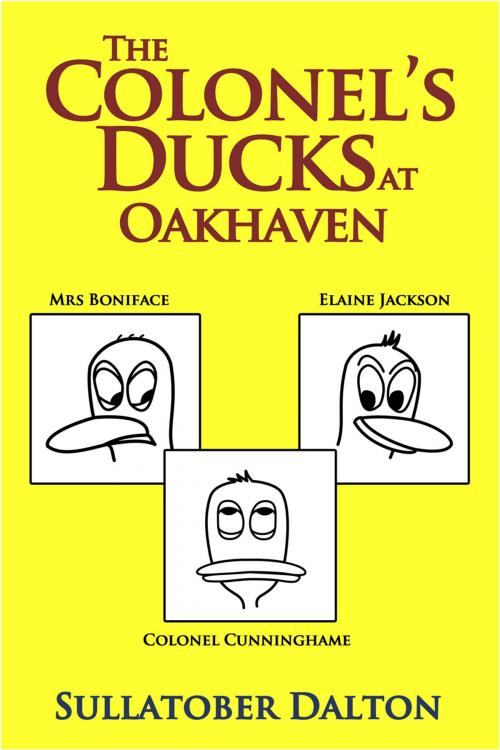 Cover of the book The Colonel's Ducks at Oakhaven by Sullatober Dalton, Andrews UK