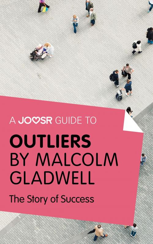 Cover of the book A Joosr Guide to... Outliers by Malcolm Gladwell: The Story of Success by Joosr, Joosr Ltd