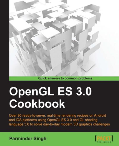 Cover of the book OpenGL ES 3.0 Cookbook by Parminder Singh, Packt Publishing