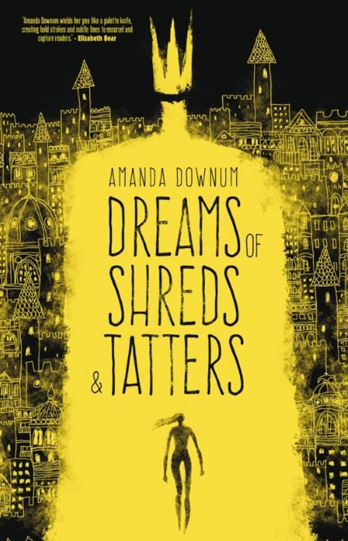 Cover of the book Dreams of Shreds and Tatters by Amanda Downum, Rebellion Publishing Ltd
