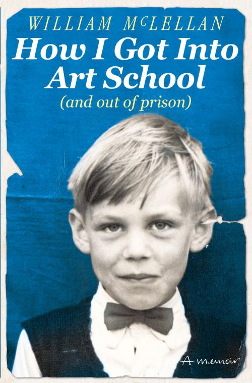 Cover of the book How I Got Into Art School (and out of prison) by William McLellan, Old Street Publishing