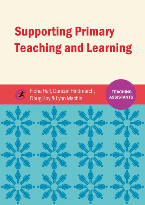 Cover of the book Supporting Primary Teaching and Learning by Fiona Hall, Duncan Hindmarch, Douglas Hoy, Lynn Machin, Critical Publishing