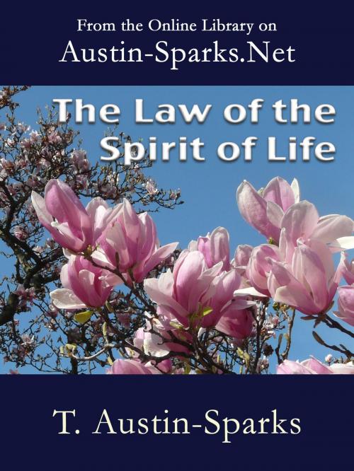 Cover of the book The Law of the Spirit of Life by T. Austin-Sparks, Austin-Sparks.Net