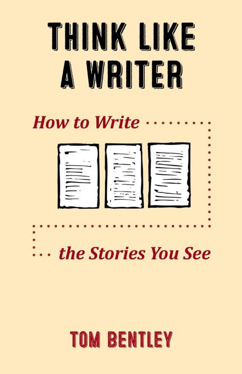 Cover of the book Think Like a Writer: How to Write the Stories You See by Tom Bentley, Tom Bentley