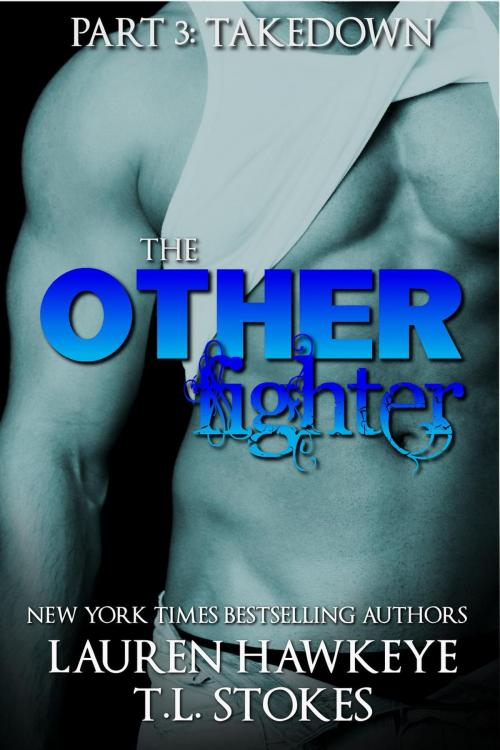 Cover of the book The Other Fighter Part 3: Takedown by Lauren Hawkeye, T.L. STOKES, TL Books