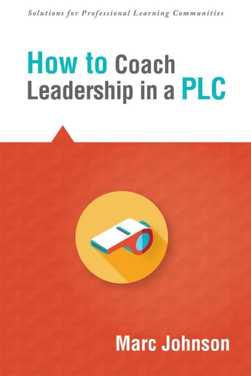 Cover of the book How to Coach Leadership in a PLC by Marc Johnson, Solution Tree Press