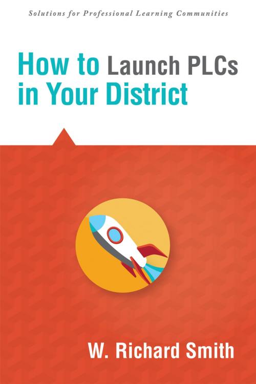 Cover of the book How to Launch PLCs in Your District by W. Richard Smith, Solution Tree Press