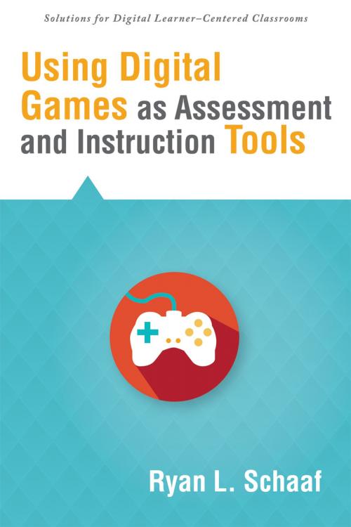 Cover of the book Using Digital Games as Assessment and Instruction Tools by Ryan L. Schaaf, Solution Tree Press