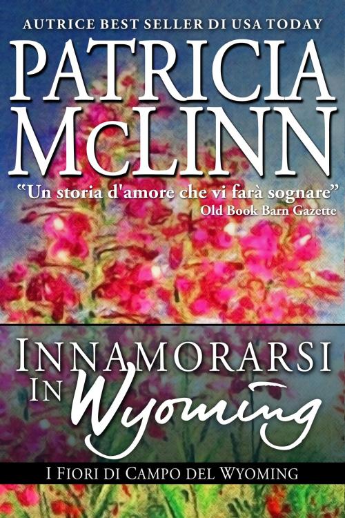 Cover of the book Innamorarsi in Wyoming, I Fiori di Campo del Wyoming by Patricia McLinn, Craig Place Books