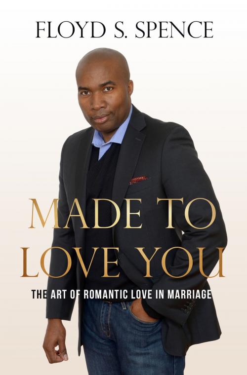 Cover of the book Made to Love You by Floyd S. Spence, Spirit Reign Communication