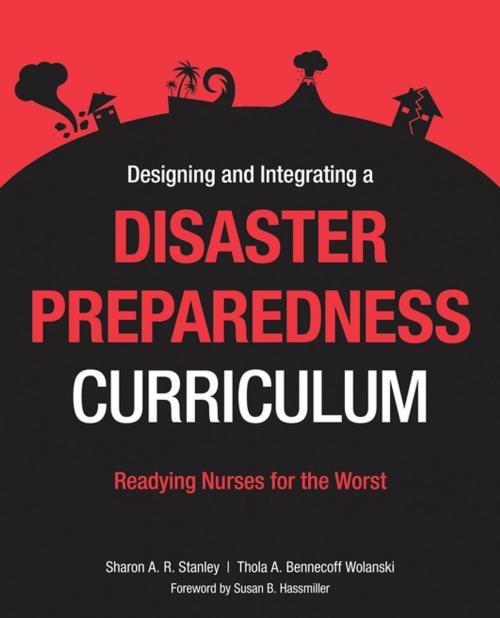 Cover of the book Designing and Integrating a Disaster Preparedness Curriculum by Sharon Stanley, PD, RN, RS, FAAN, COL (ret), Thola A. Bennecoff Wolanski, MSN, RN, Sigma Theta Tau International