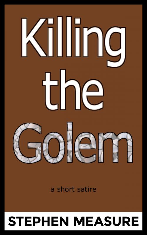 Cover of the book Killing the Golem by Stephen Measure, Silver Layer Publications
