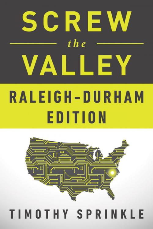 Cover of the book Screw the Valley: Raleigh-Durham Edition by Timothy Sprinkle, BenBella Books, Inc.