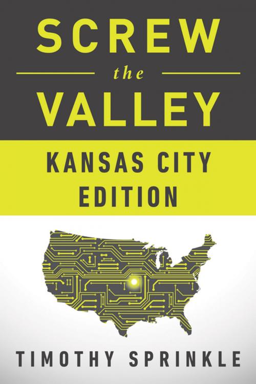 Cover of the book Screw the Valley: Kansas City Edition by Timothy Sprinkle, BenBella Books, Inc.