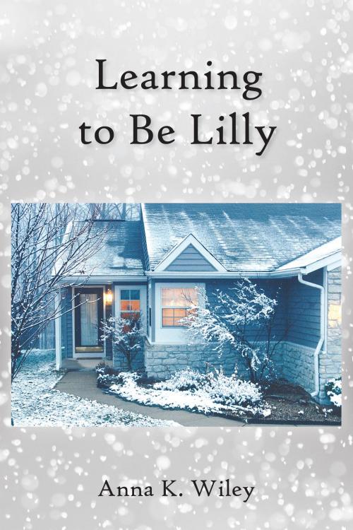 Cover of the book Learning to Be Lilly by Anna K. Wiley, Open Books Press