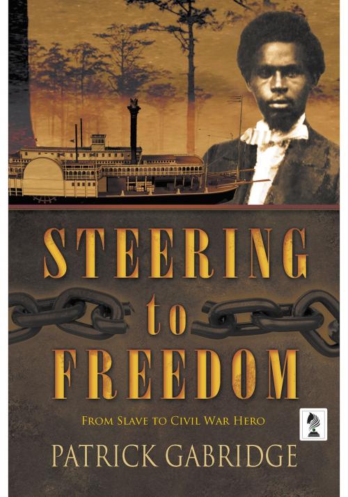 Cover of the book Steering To Freedom by Patrick Gabridge, Penmore Press LLC