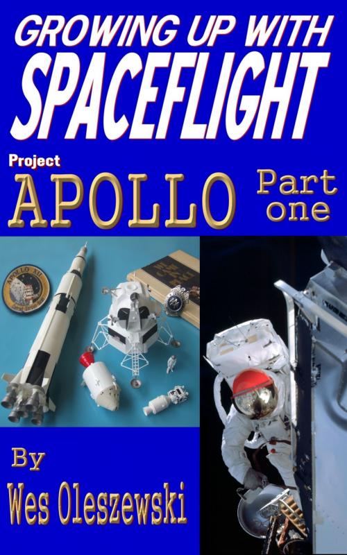 Cover of the book Growing Up With Spaceflight- Apollo Part One by Wes Oleszewski, Wes Oleszewski