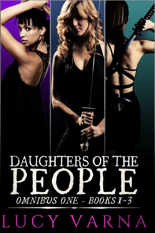 Cover of the book Daughters of the People Omnibus One by Lucy Varna, Bone Diggers Press