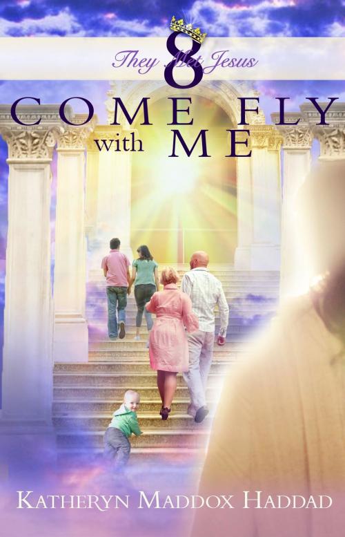 Cover of the book Come Fly With Me by Katheryn Maddox Haddad, Katheryn C. Haddad
