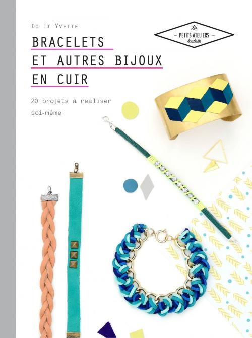 Cover of the book Bracelets et autres bijoux en cuir by Laetitia Lazerges, Hachette Pratique