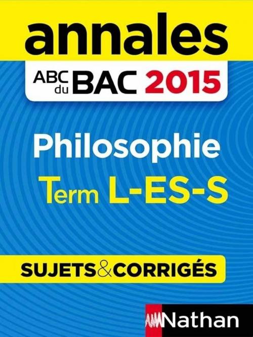 Cover of the book Annales ABC du BAC 2015 Philosophie Term L.ES.S by Gérard Durozoi, Nathan