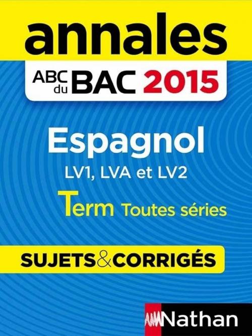 Cover of the book Annales ABC du BAC 2015 Espagnol Term Toutes séries by Sylvie Duru, Nathan